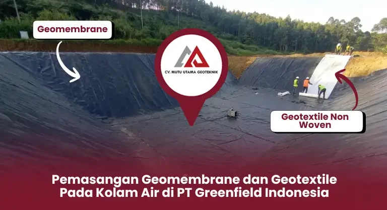 Pemasangan Geomembrane dan Geotextile Pada Kolam Air di PT Greenfield Indonesia