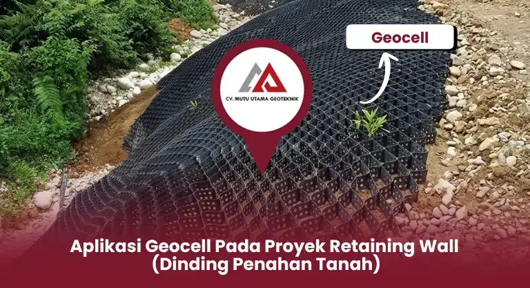 Aplikasi Geocell Pada Proyek Retaining Wall (Dinding Penahan Tanah)