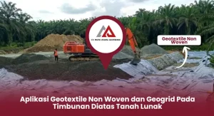 Aplikasi Geotextile Non Woven dan Geogrid Pada Timbunan Diatas Tanah Lunak