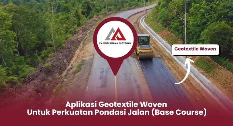 Aplikasi Geotextile Woven untuk Perkuatan Pondasi Jalan (Base Course)