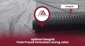 Aplikasi Geogrid Pada Proyek Perkuatan Lereng Jalan