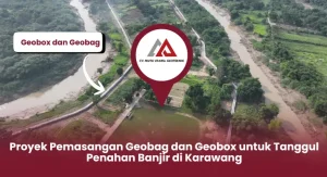 Proyek Pemasangan Geobag dan Geobox untuk Tanggul Penahan Banjir di Karawang