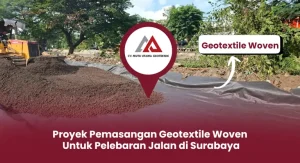 Proyek Pemasangan Geotextile Woven untuk Pelebaran Jalan di Surabaya