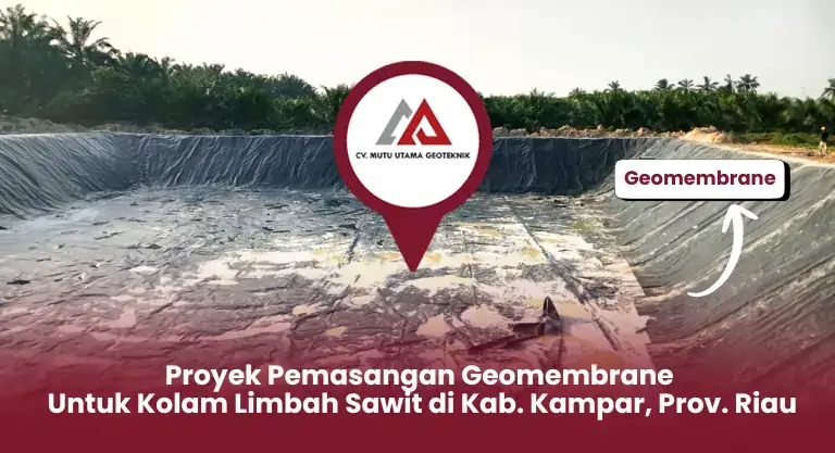 Proyek Pemasangan Geomembrane untuk Kolam Limbah Sawit di Kampar Riau