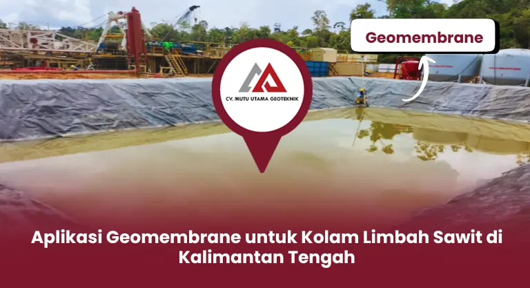 Aplikasi Geomembrane untuk Kolam Limbah Sawit di Kalimantan Tengah
