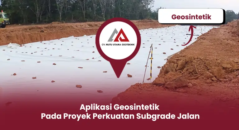 Aplikasi Geosintetik Pada Proyek Perkuatan Subgrade Jalan