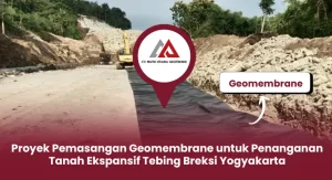 Proyek Pemasangan Geomembrane untuk Penanganan Tanah Ekspansif Tebing Breksi Yogyakarta