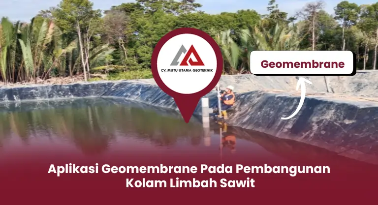Aplikasi Geomembrane Pada Proyek Pembangunan Kolam Limbah Sawit