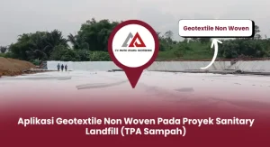 Aplikasi Geotextile Non Woven Pada Proyek Sanitary Landfill (TPA Sampah)