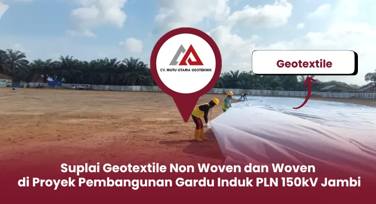 Suplai Geotextile Non Woven dan Woven di Proyek Pembangunan Gardu Induk PLN 150kV Jambi untuk Perkuatan dan Stabilitas Timbunan Tanah.
