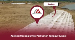 Aplikasi Geobag untuk Perkuatan Tanggul Sungai