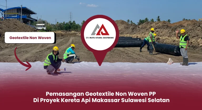 Pemasangan Geotextile Non Woven PP di Proyek Kereta Api Makassar