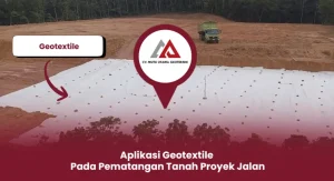 Aplikasi Geotextile Pada Pematangan Tanah Proyek Jalan