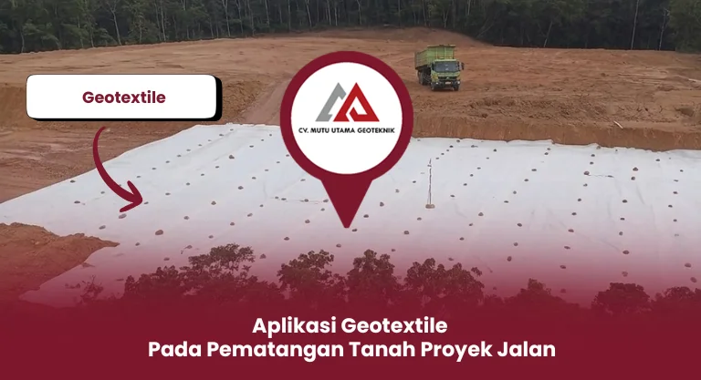 Aplikasi Geotextile Pada Pematangan Tanah Proyek Jalan