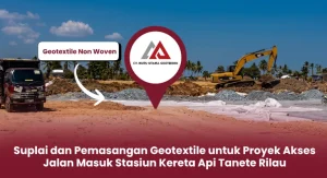 Suplai dan Pemasangan Geotextile untuk Proyek Akses Jalan Masuk Stasiun Kereta Api Tanete Rilau