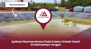 Aplikasi Geomembrane Pada Kolam Limbah Sawit di Kalimantan Tengah