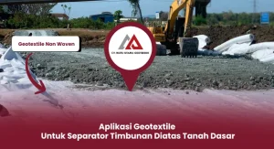 Aplikasi Geotextile untuk Separator Timbunan Diatas Tanah Dasar