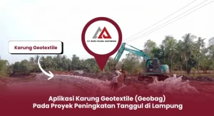 Aplikasi Karung Geotextile (Geobag) Pada Proyek Peningkatan Tanggul di Lampung
