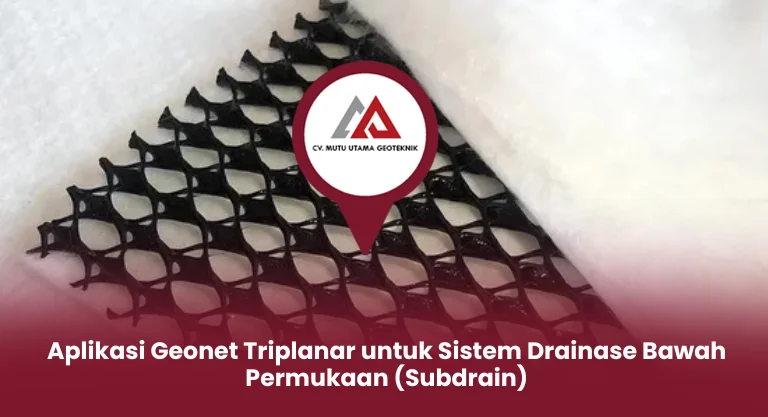 Aplikasi Geonet Triplanar untuk Sistem Drainase Bawah Permukaan (Subdrain)