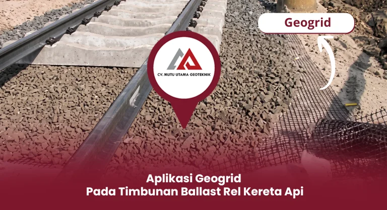 Aplikasi Geogrid Pada Timbunan Ballast Rel Kereta Api