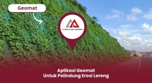 Aplikasi Geomat untuk Pelindung Erosi Lereng sebagai penahan erosi yang efektif melindungi lereng dan mempercepat pertumbuhan vegetasi untuk mencegah longsor.