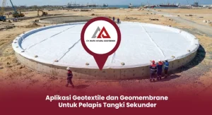 Aplikasi Geotextile dan Geomembrane untuk Pelapis Tangki Sekunder