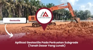 Aplikasi Geotextile Pada Perkuatan Subgrade (Tanah Dasar Yang Lunak)