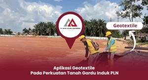 Aplikasi Geotextile Pada Perkuatan Tanah Gardu Induk PLN