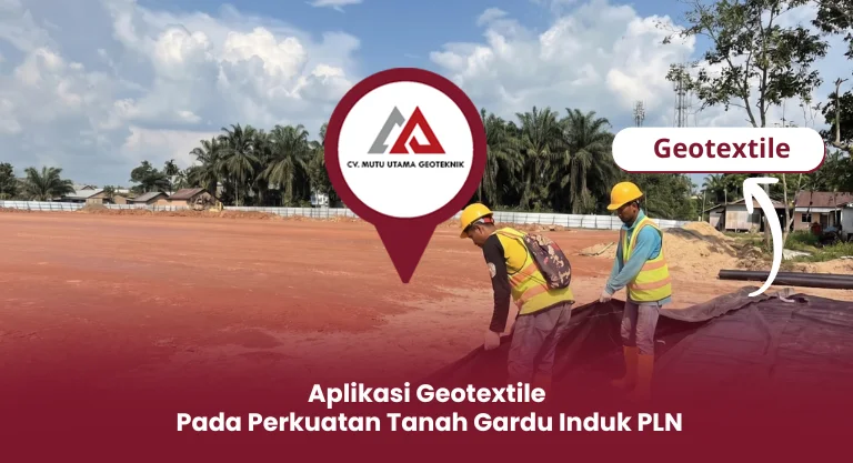 Aplikasi Geotextile Pada Perkuatan Tanah Gardu Induk PLN