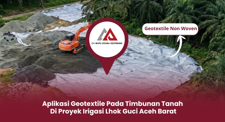 Aplikasi Geotextile Pada Timbunan Tanah di Proyek Irigasi Lhok Guci Aceh Barat