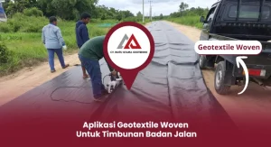 Aplikasi Geotextile Woven untuk Timbunan Badan Jalan